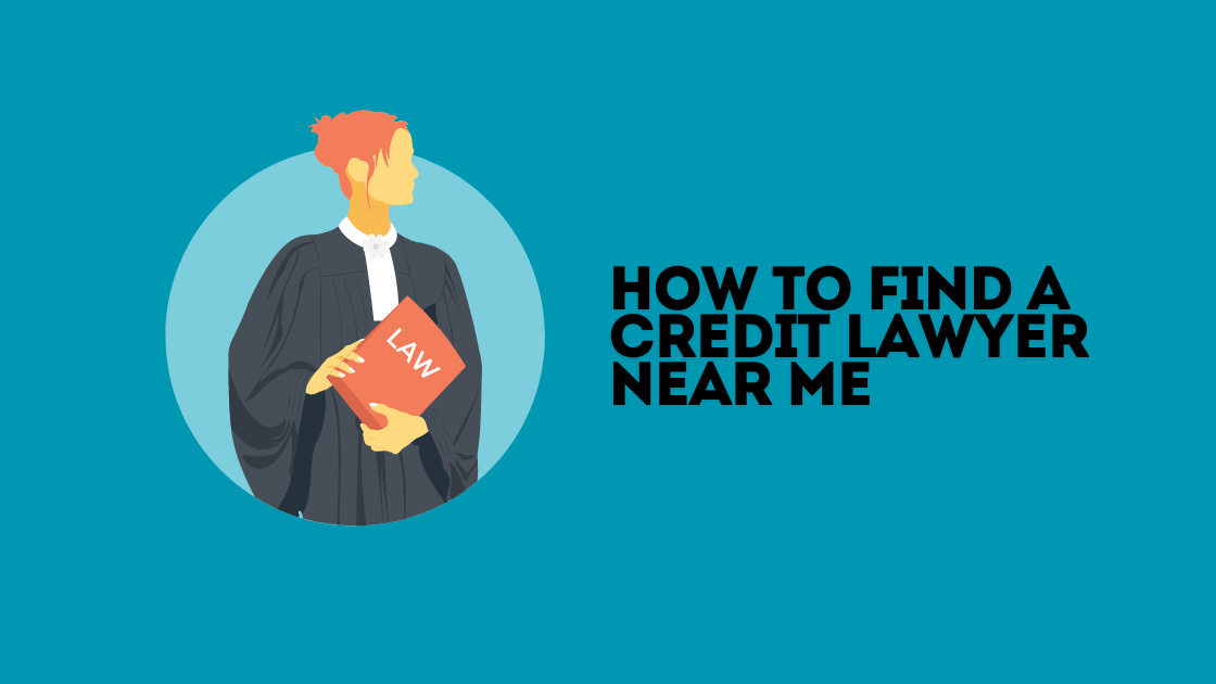 How to Find a Credit Lawyer Near Me: Expert Tips