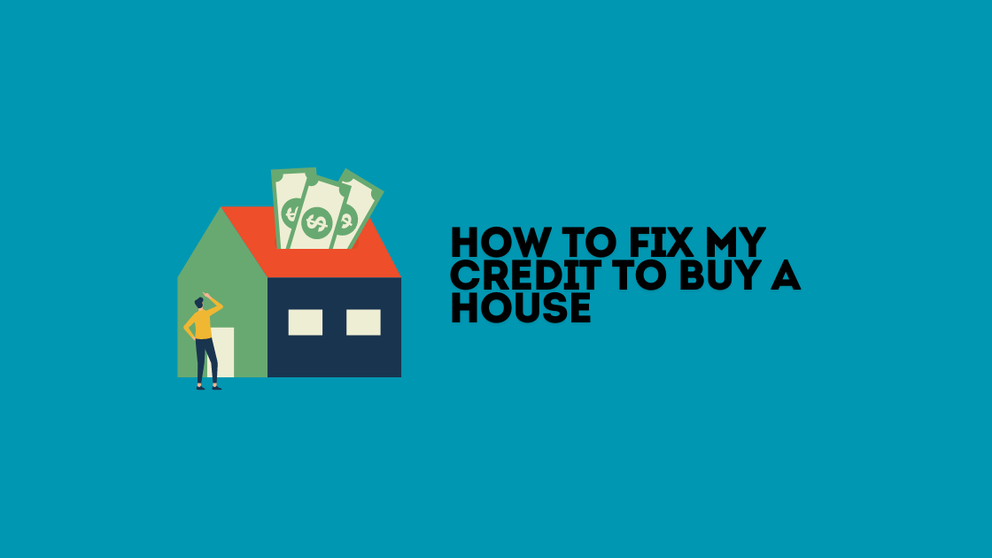 How to Fix My Credit to Buy a House