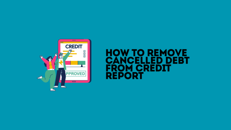 How to Remove Cancelled Debt from Credit Report