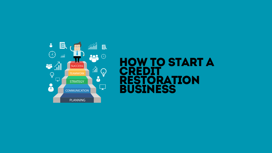 How to Start a Credit Restoration Business: A Step-by-Step Guide