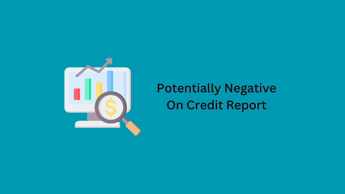 Potentially Negative On Credit Report